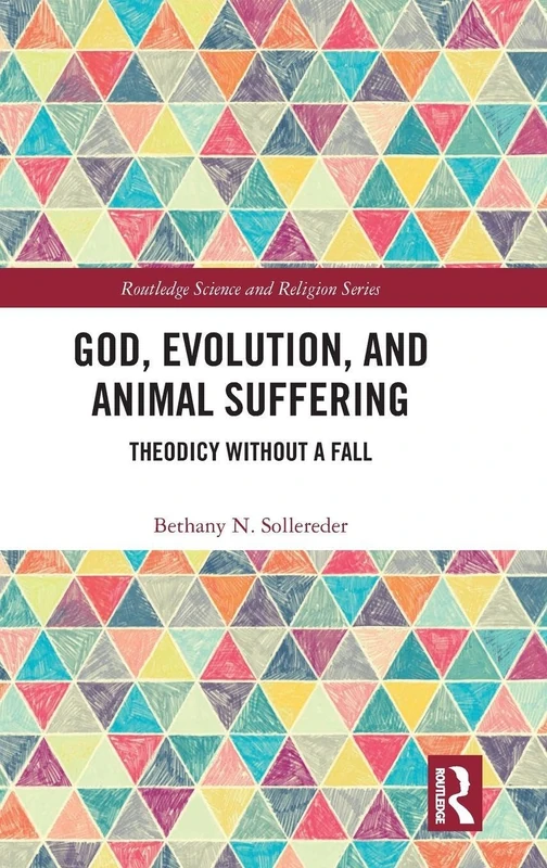 God, Evolution, and Animal Suffering: Theodicy without a Fall (Routledge Science and Religion Series)
