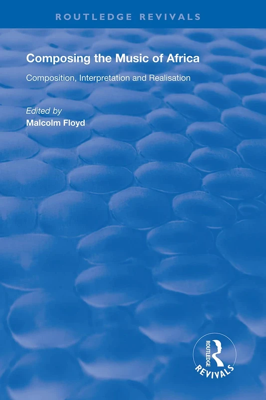 Composing the Music of Africa: Composition, Interpretation and Realisation (Routledge Revivals)