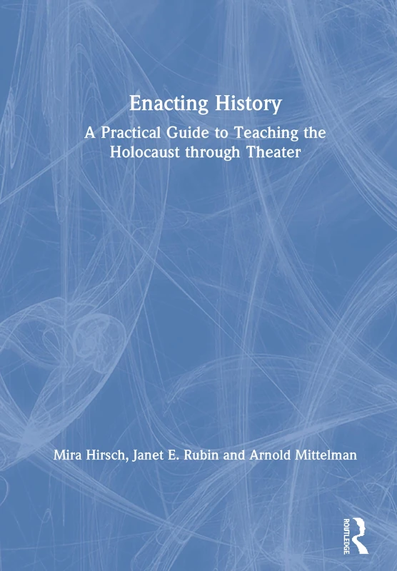 Routledge - Enacting History: Teaching the Holocaust via Theater