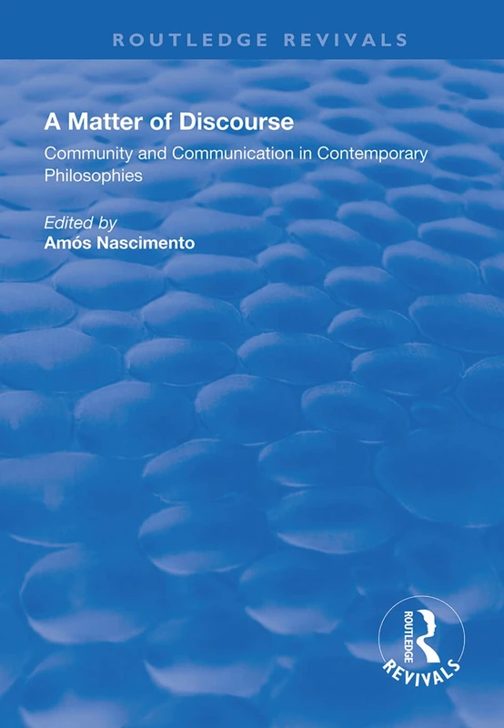 A Matter of Discourse: Community and Communication in Contemporary Philosophies (Routledge Revivals)