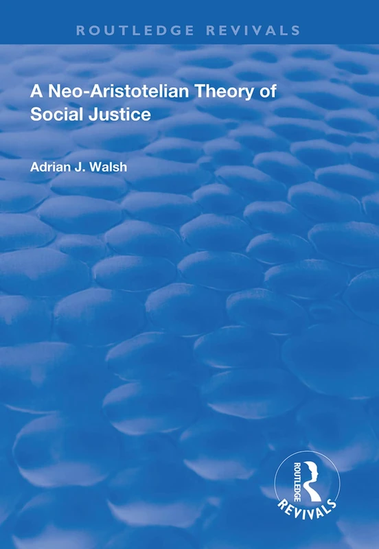 A Neo-Aristotelian Theory of Social Justice (Routledge Revivals)