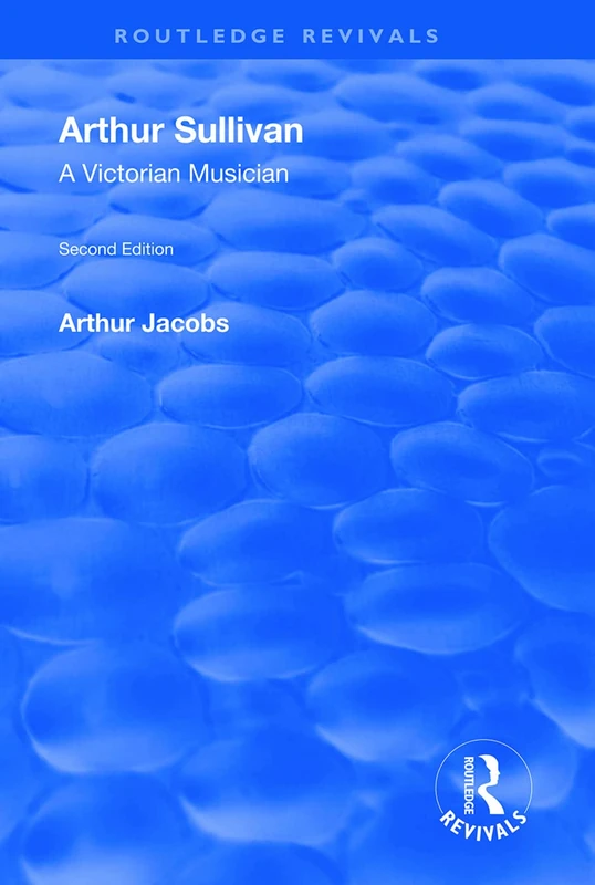 Arthur Sullivan: A Victorian Musician: A Victorian Musician (Routledge Revivals)