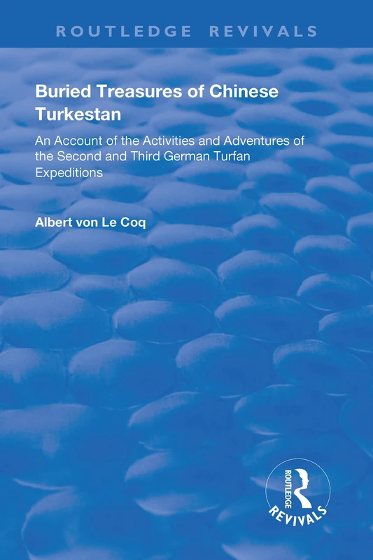 Buried Treasures of Chinese Turkestan: An Account of the Activities and Adventures of the Second and Third German Turfan Expeditions (Routledge Revivals) - Image 1