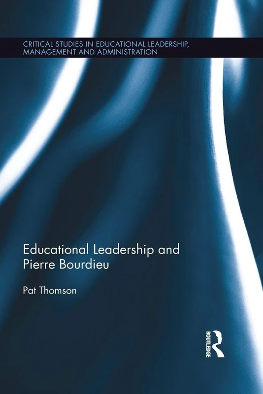 Educational Leadership and Pierre Bourdieu (Critical Studies in Educational Leadership, Management and Administration)