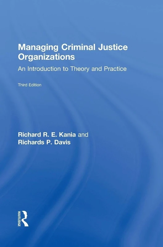 Managing Criminal Justice Organizations: An Introduction to Theory and Practice