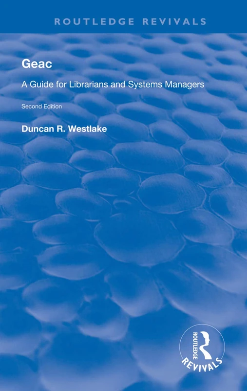 GEAC: A Guide for Librarians and Systems Managers (Routledge Revivals)