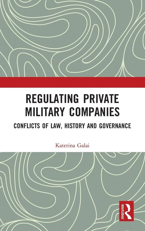 Regulating Private Military Companies: Conflicts of Law, History and Governance