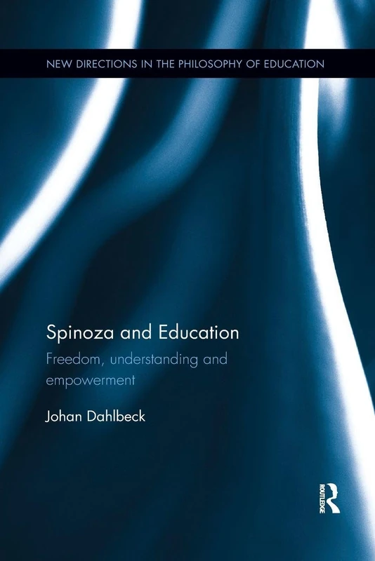 Spinoza and Education: Freedom, understanding and empowerment (New Directions in the Philosophy of Education)