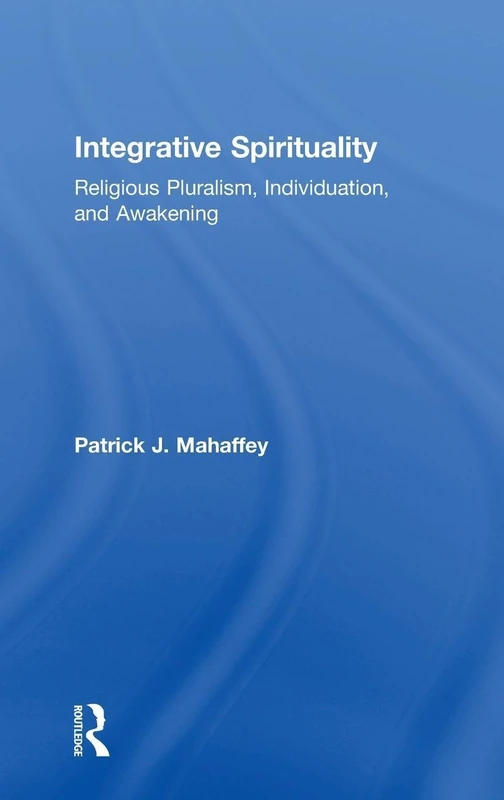 Integrative Spirituality: Religious Pluralism, Individuation, and Awakening