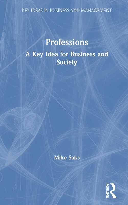 Professions: A Key Idea for Business and Society (Key Ideas in Business and Management)