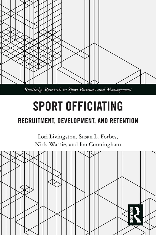 Sport Officiating: Recruitment, Development, and Retention (Routledge Research in Sport Business and Management)