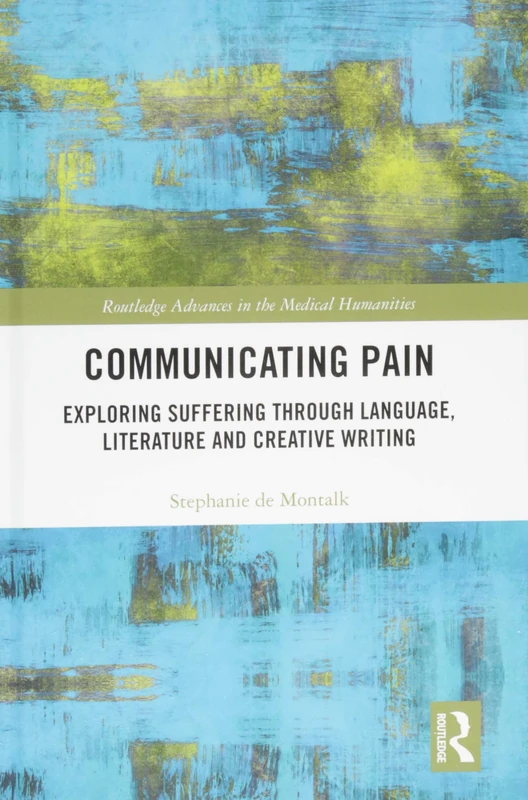 Routledge Communicating Pain - Medical Humanities Book