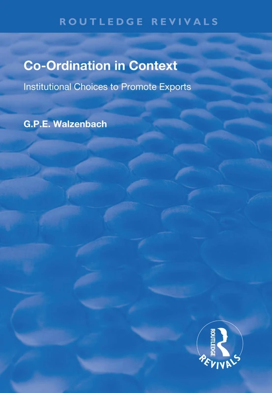Co-Ordination in Context: Institutional Choices to Promote Exports (Routledge Revivals)
