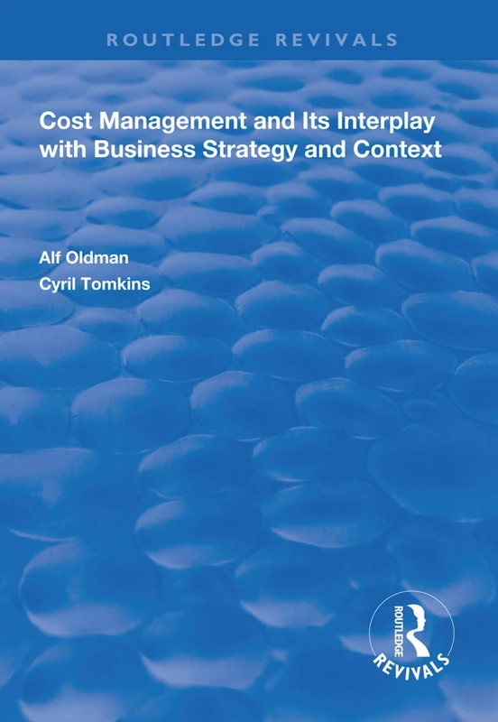 Cost Management and Its Interplay with Business Strategy and Context (Routledge Revivals)