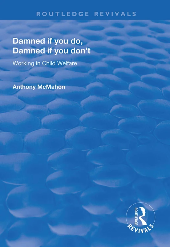 Damned If You Do, Damned If You Don't: Working in Child Welfare (Routledge Revivals) - Image 1