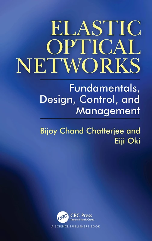 Elastic Optical Networks: Fundamentals, Design, Control, and Management