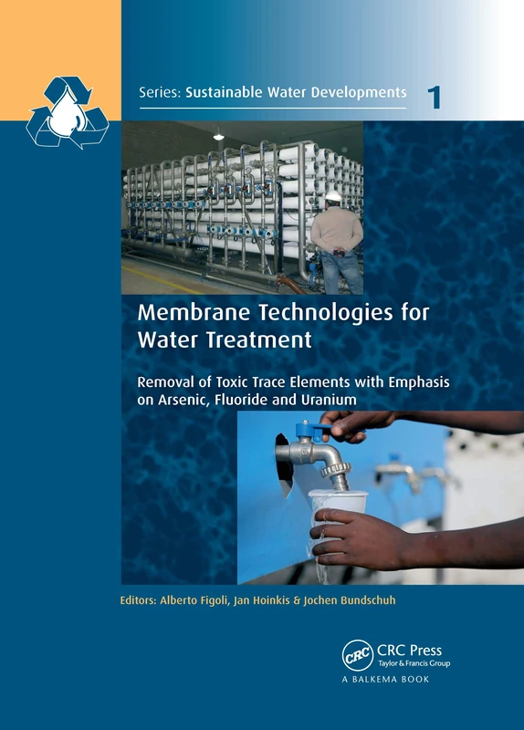 Membrane Technologies for Water Treatment: Removal of Toxic Trace Elements with Emphasis on Arsenic, Fluoride and Uranium (Sustainable Water ... Management, Treatment, Efficiency and Reuse)
