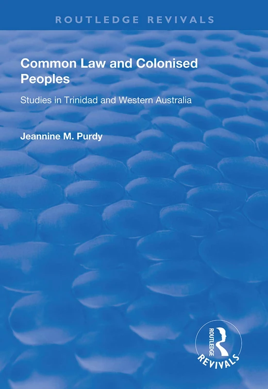 Common Law and Colonised Peoples: Studies in Trinidad and Western Australia (Routledge Revivals)