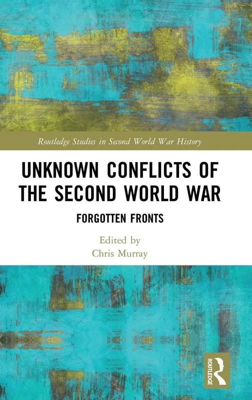 Routledge Unknown Conflicts of the Second World War History Book