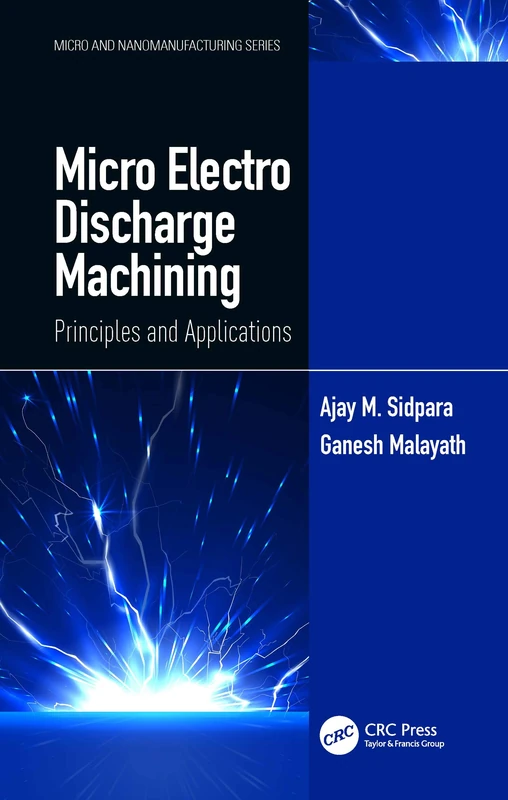 Micro Electro Discharge Machining: Principles and Applications (Micro and Nanomanufacturing Series)