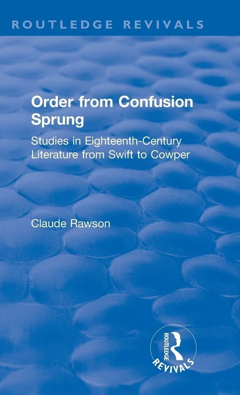 Order from Confusion Sprung: Studies in Eighteenth-Century Literature from Swift to Cowper (Routledge Revivals)