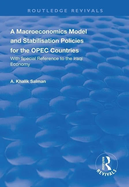 A Macroeconomics Model and Stabilisation Policies for the OPEC Countries: With Special Reference to the Iraqi Economy (Routledge Revivals)