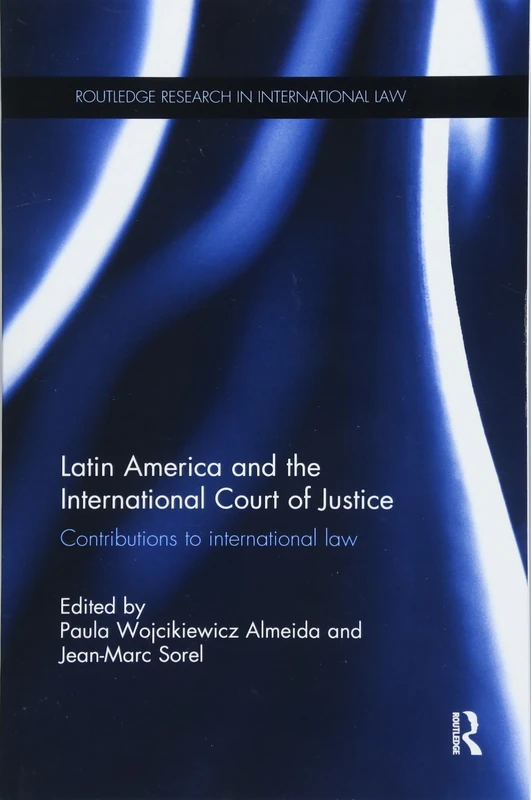 Latin America and the International Court of Justice: Contributions to International Law (Routledge Research in International Law)