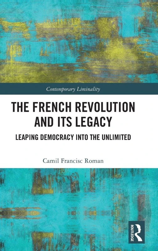 The French Revolution and Its Legacy: Leaping Democracy into the Unlimited (Contemporary Liminality)