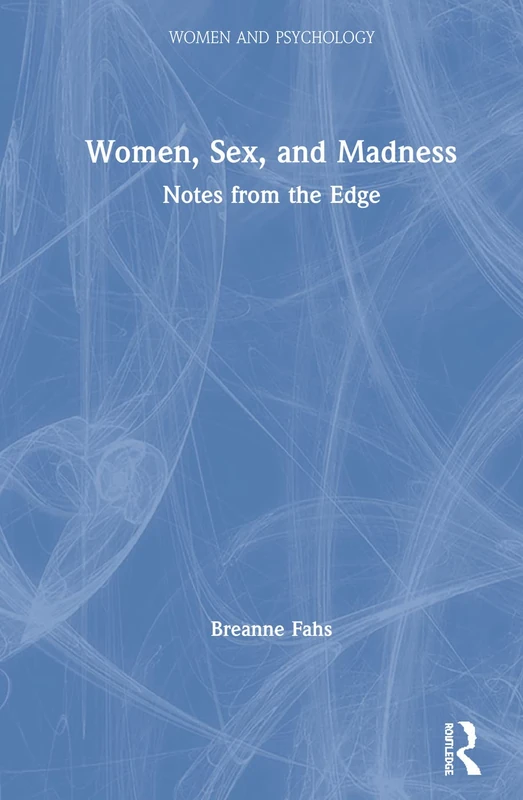 Routledge Women, Sex, and Madness: Notes from the Edge