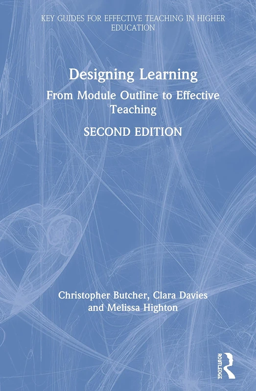 Designing Learning: From Module Outline to Effective Teaching (Key Guides for Effective Teaching in Higher Education)