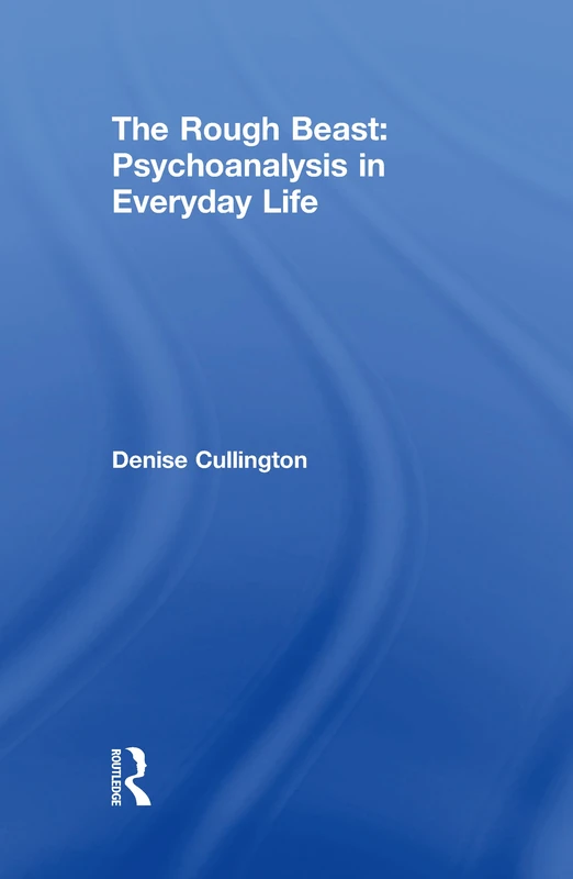 The Rough Beast: Psychoanalysis in Everyday Life (Psychoanalytic Ideas)