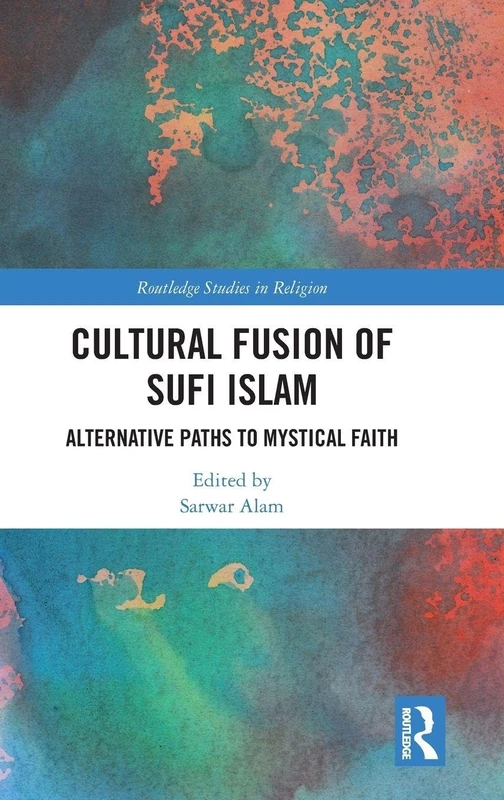 Routledge Cultural Fusion of Sufi Islam - Mystical Faith Book