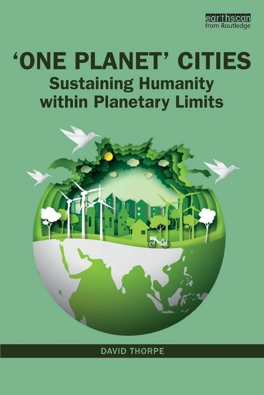 'One Planet' Cities: Sustaining Humanity within Planetary Limits
