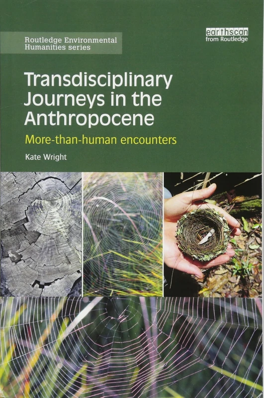 Transdisciplinary Journeys in the Anthropocene: More-than-human encounters (Routledge Environmental Humanities)