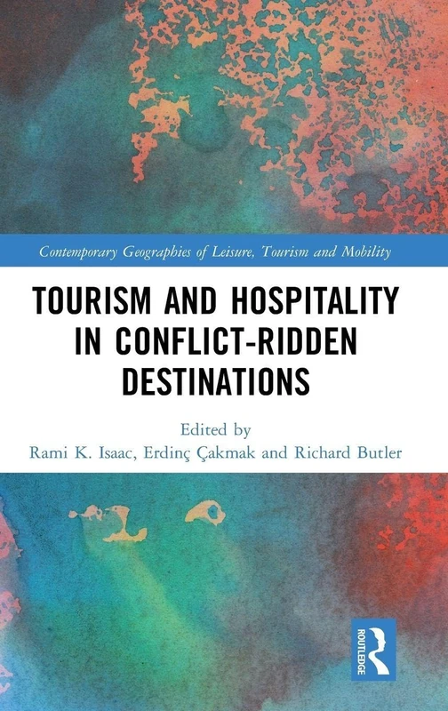 Tourism and Hospitality in Conflict-Ridden Destinations (Contemporary Geographies of Leisure, Tourism and Mobility)