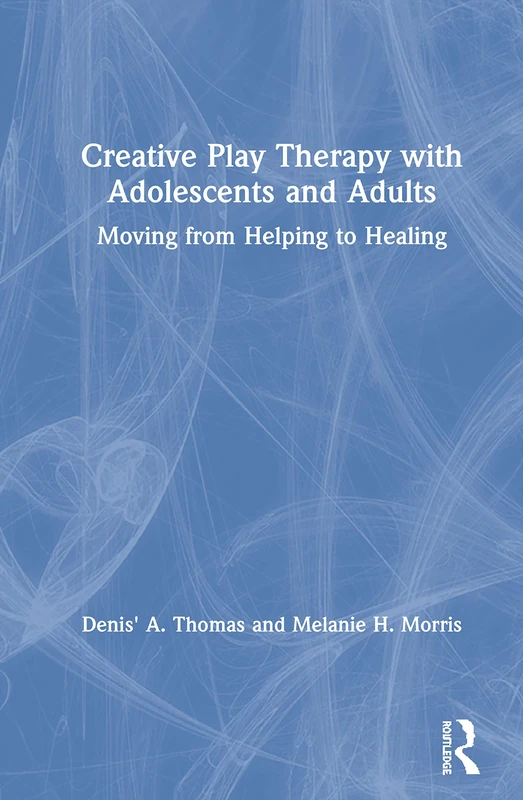 Routledge Creative Play Therapy with Adolescents and Adults