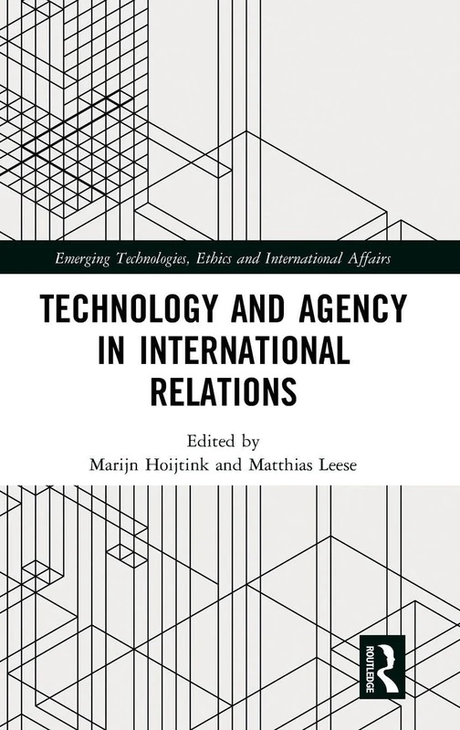 Technology and Agency in International Relations (Emerging Technologies, Ethics and International Affairs)
