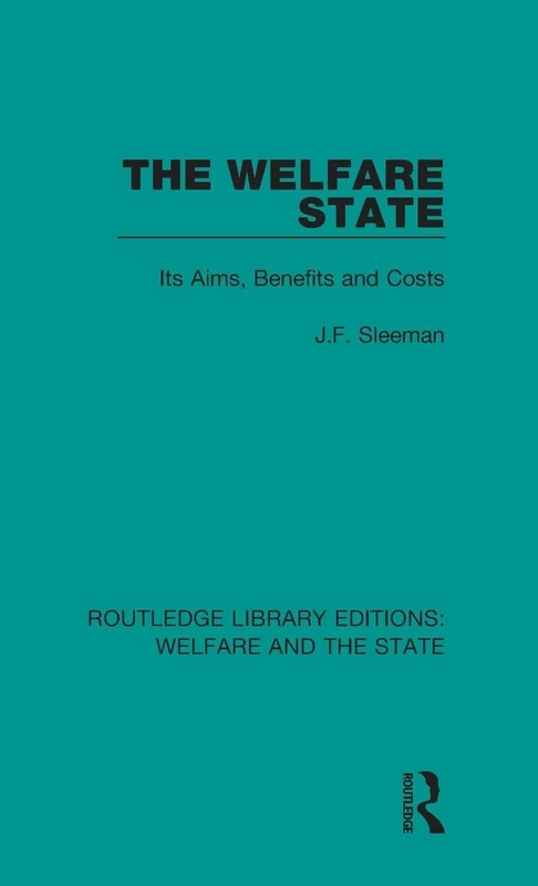 Routledge The Welfare State: Its Aims, Benefits and Costs