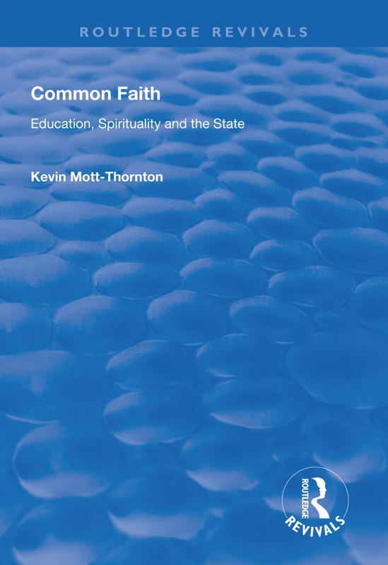 Common Faith: Education, Spirituality and the State (Routledge Revivals)