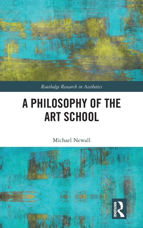 A Philosophy of the Art School (Routledge Research in Aesthetics)