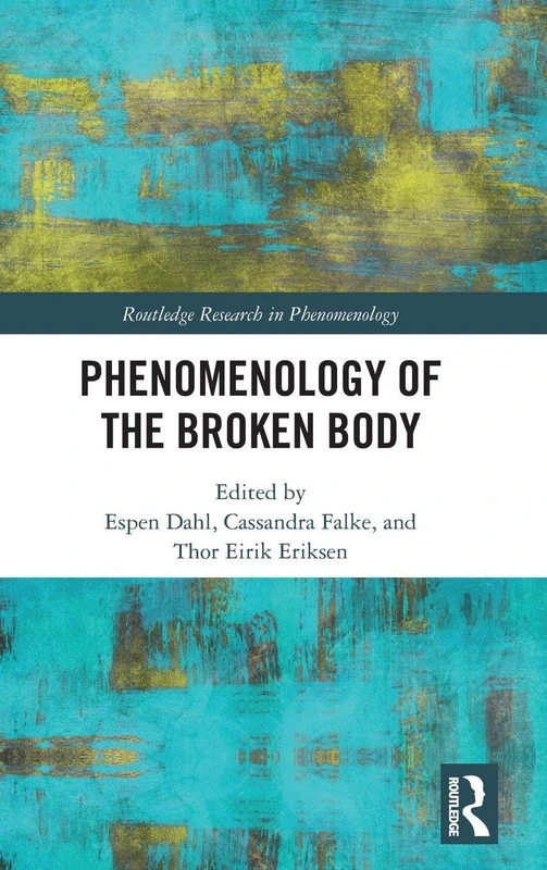 Phenomenology of the Broken Body (Routledge Research in Phenomenology)