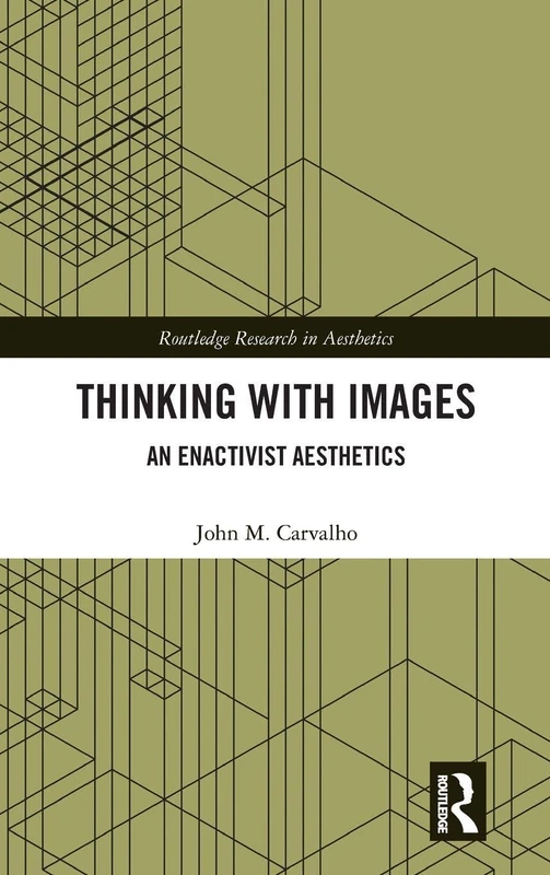Thinking with Images: An Enactivist Aesthetics (Routledge Research in Aesthetics)