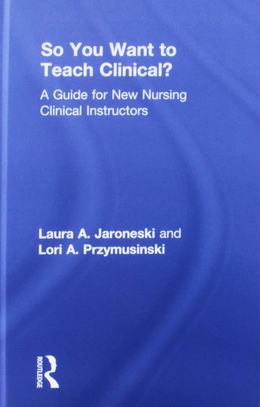 Routledge - So You Want to Teach Clinical? Nursing Guide