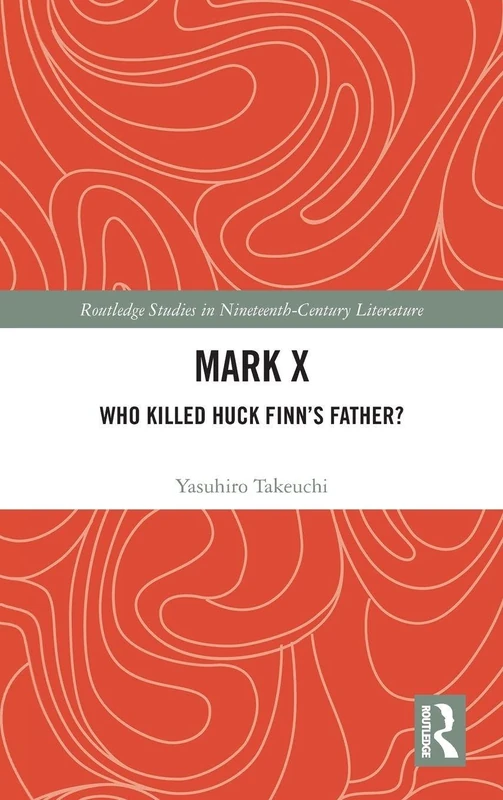 Routledge Mark X: Who Killed Huck Finn's Father? Book
