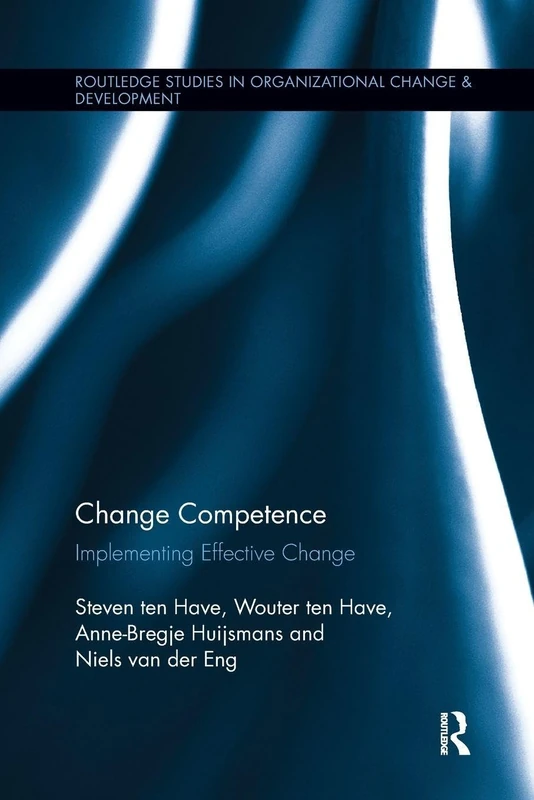 Change Competence: Implementing Effective Change (Routledge Studies in Organizational Change & Development)