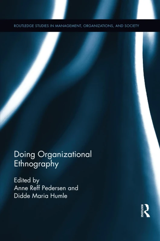 Doing Organizational Ethnography (Routledge Studies in Management, Organizations and Society)