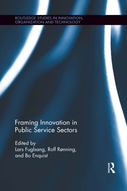 Framing Innovation in Public Service Sectors (Routledge Studies in Innovation, Organizations and Technology)