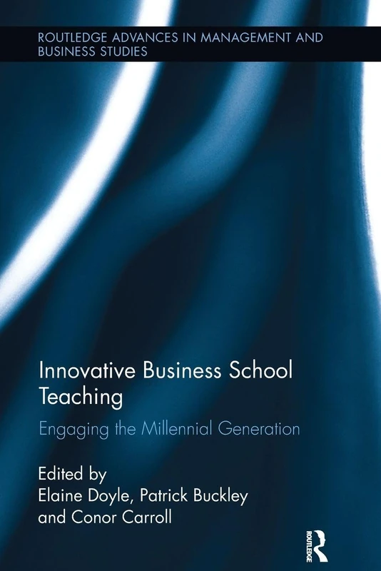 Innovative Business School Teaching: Engaging the Millennial Generation (Routledge Advances in Management and Business Studies)