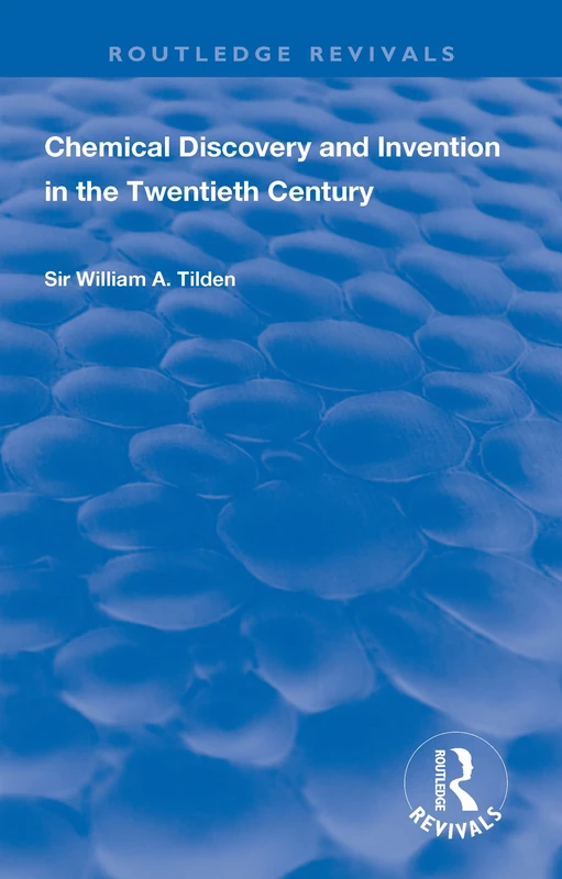 Chemical Discovery and Invention in the Twentieth Century (Routledge Revivals)