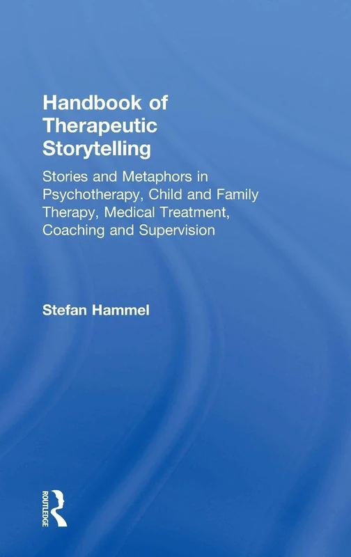 Handbook of Therapeutic Storytelling: Stories and Metaphors in Psychotherapy, Child and Family Therapy, Medical Treatment, Coaching and Supervision - Image 1